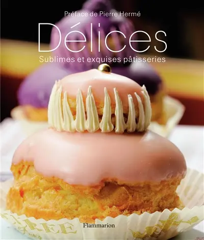 Délices : sublimes et exquises pâtisseries