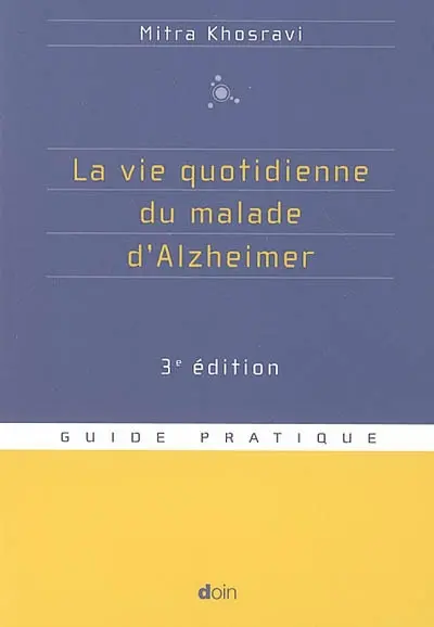 La vie quotidienne du malade d'Alzheimer : guide pratique