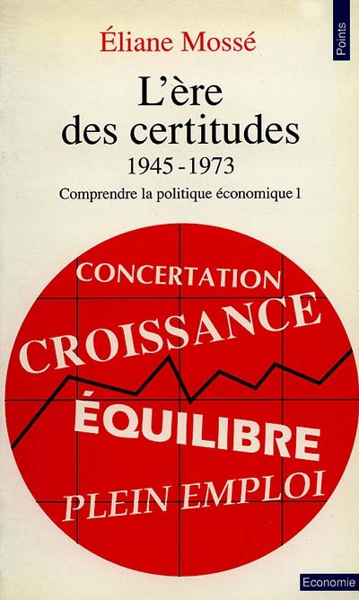Comprendre la politique économique. Vol. 1. L'ère des certitudes : 1945-1973