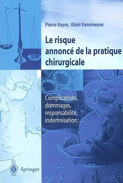 Le risque annoncé de la pratique chirurgicale : complications, dommages, responsabilité, indemnisation