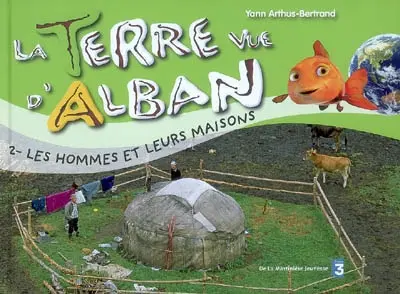 La Terre vue d'Alban. Vol. 2. Les hommes et leurs maisons
