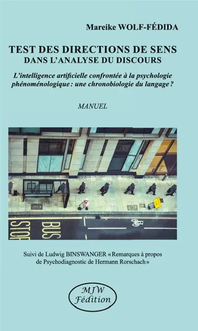 Test des directions de sens dans l'analyse du discours : l'intellignce artificielle confrontée à la psychologie phénoménologique, une chronobiologie du langage ? : manuel. Remarques à propos de Psychodiagnostic de Hermann Rorschach