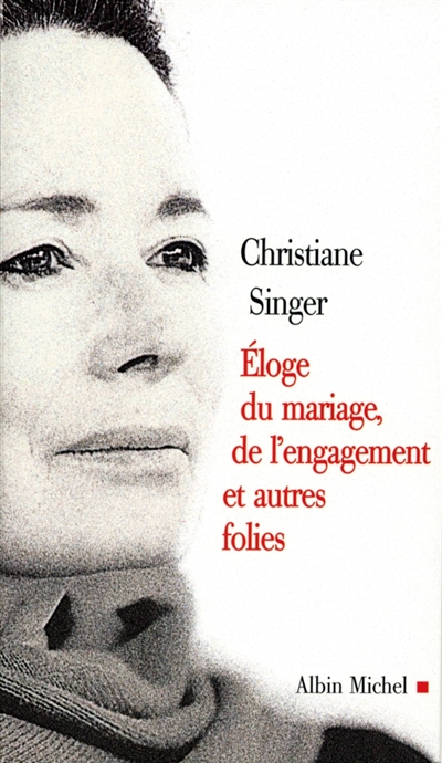 Eloge du mariage, de l'engagement et autres folies - Christiane Singer