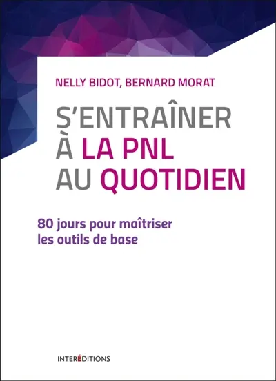 S'entraîner à la PNL au quotidien : 80 jours pour maîtriser les outils de base