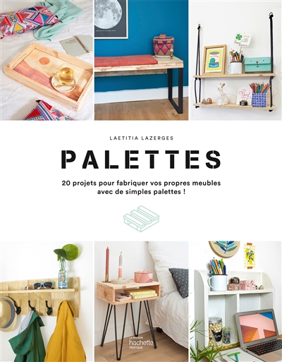 Palettes : 20 projets pour fabriquer vos propres meubles avec de simples palettes !