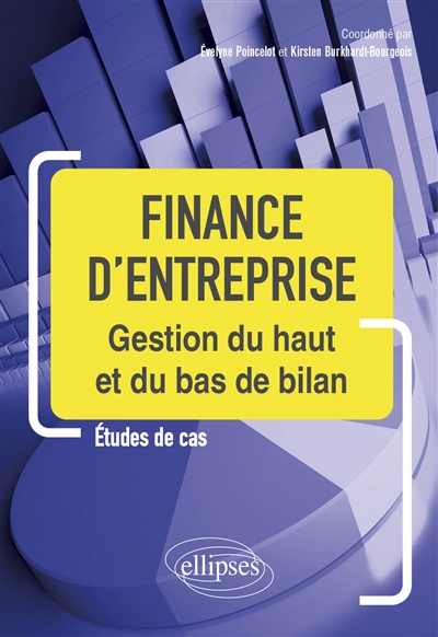 Finance d'entreprise : gestion du haut et du bas de bilan : études de cas