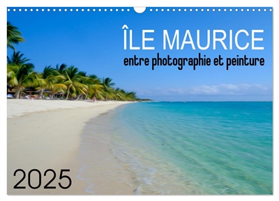 Ile Maurice entre photographie et peinture (Calendrier mural 2025 DIN A3 vertical), CALVENDO calendrier mensuel : Réinterprétation artistique de photographies de paysages de l'île Maurice