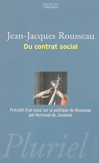 Du contrat social : accompagné des notes de Voltaire et d'autres contemporains de l'auteur. Essai sur la politique de Rousseau. Deux autres essais sur la pensée de Rousseau