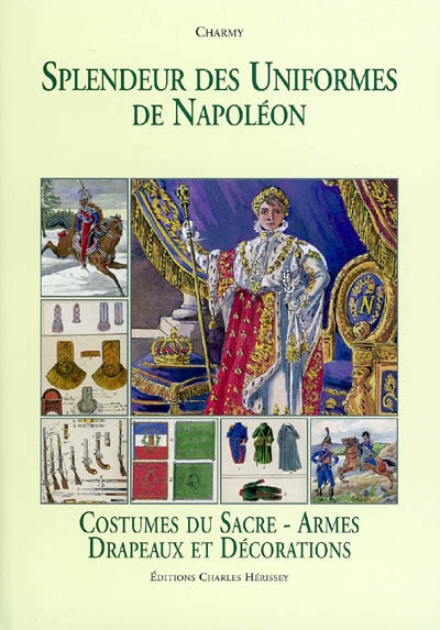 Splendeur des uniformes de Napoléon. Vol. 5. Costumes du Sacre, armes, drapeaux, décorations