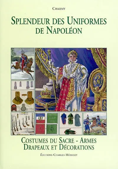 Splendeur des uniformes de Napoléon. Vol. 5. Costumes du Sacre, armes, drapeaux, décorations