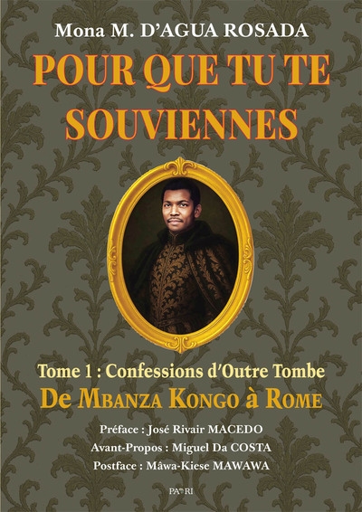 Pour que tu te souviennes, tome 1 : Confessions d'outre-tombe : de Mbanza Kongo à Rome