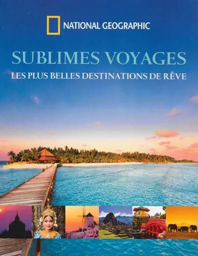 Sublimes voyages : les plus belles destinations de rêve