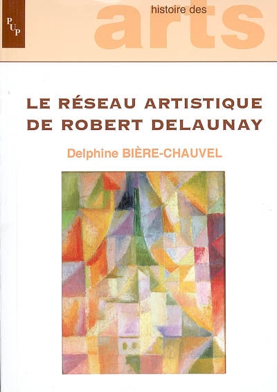 Le réseau artistique de Robert Delaunay : échanges, diffusion et création au sein des avant-gardes entre 1909 et 1939