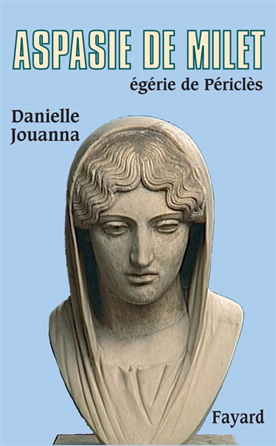 Aspasie de Milet, égérie de Périclès : histoire d'une femme, histoire d'un mythe