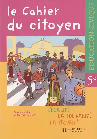 Le cahier du citoyen, 5e : éducation civique : l'égalité, la solidarité, la sécurité