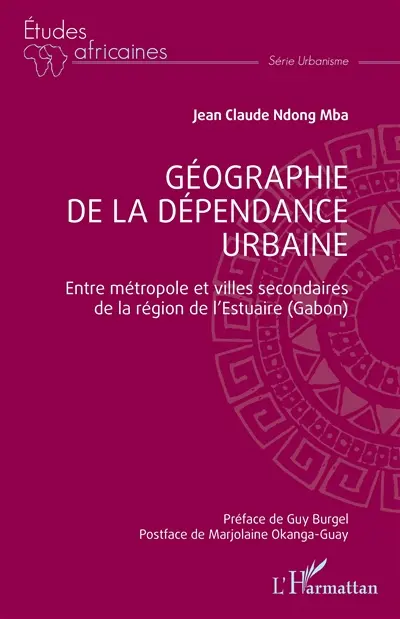 Géographie de la dépendance urbaine : entre métropole et villes secondaires de la région de l'Estuaire (Gabon) Géographie de la dépendance urbaine : entre métropole et villes secondaires de la région de l'Estuaire (Gabon)