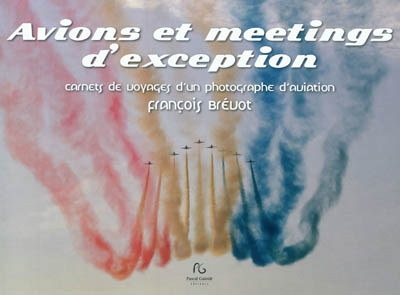Avions et meetings d'exception : carnets de voyages d'un photographe d'aviation