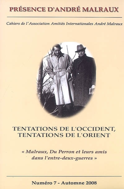 Présence d'André Malraux, n° 7. Tentations de l'Orient, tentations de l'Occident : Malraux, Du Perron et leurs amis dans l'entre-deux-guerres