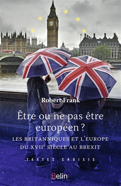 Etre ou ne pas être européen ? : les Britanniques et l'Europe du XVIIe siècle au Brexit