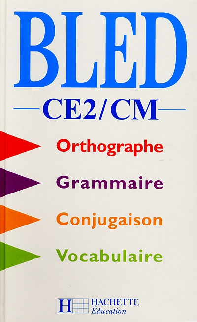 Bled, CE2-CM : orthographe, conjugaison, grammaire, vocabulaire