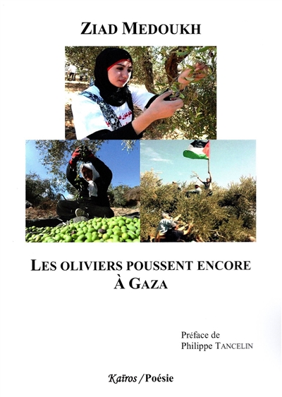 Les oliviers poussent encore à Gaza : 40 poèmes de Gaza la résistante, Gaza la vie et Gaza l'espoir