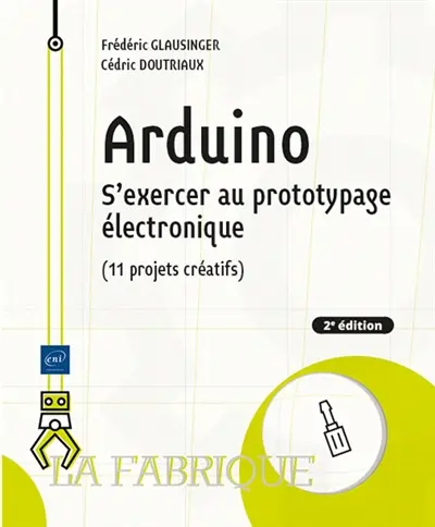 Arduino : s'exercer au prototypage électronique (11 projets créatifs)