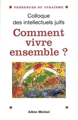 Comment vivre ensemble ? : actes du XXXVIIe Colloque des intellectuels juifs de langue française