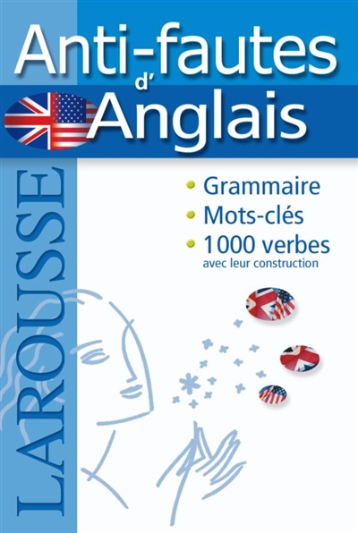Anti-fautes d'anglais : grammaire, mots-clés, 1.000 verbes avec leur construction