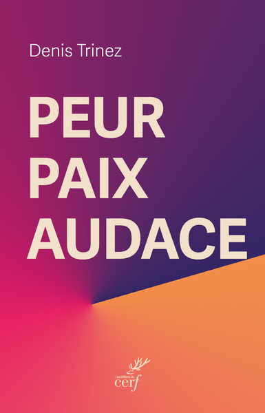 Peur, paix, audace