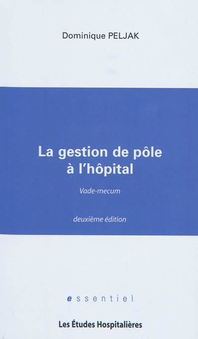 La gestion de pôle à l'hôpital : vade-mecum : après publication de la loi HPST du 21 juillet 2009 et de ses textes d'application de juin 2010
