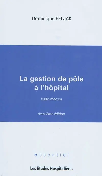 La gestion de pôle à l'hôpital : vade-mecum : après publication de la loi HPST du 21 juillet 2009 et de ses textes d'application de juin 2010