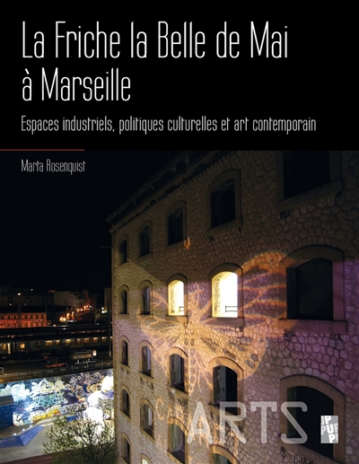 La friche la Belle de Mai à Marseille : espaces industriels, politiques culturelles et art contemporain