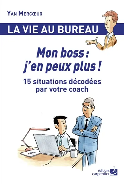 Mon boss : j'en peux plus ! : 15 situations décodées par votre coach