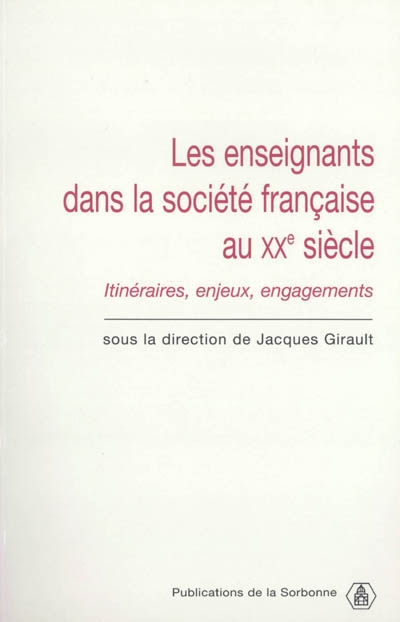 Les enseignants dans la société française au XXe siècle : itinéraires, enjeux, engagements