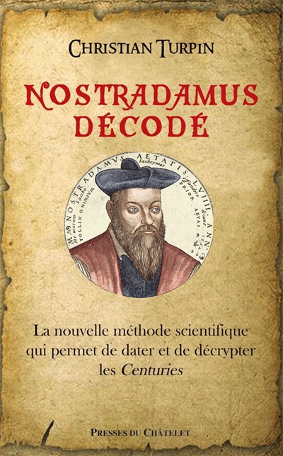 Nostradamus décodé : la nouvelle méthode scientifique qui permet de dater et de décrypter les Centuries