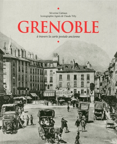 Grenoble : à travers la carte postale ancienne