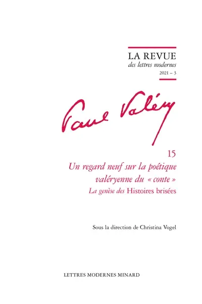 Paul Valéry. Vol. 15. Un regard neuf sur la poétique valéryenne du conte : la genèse des Histoires brisées