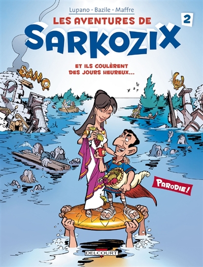 Les aventures de Sarkozix. Vol. 2. Et ils coulèrent des jours heureux...