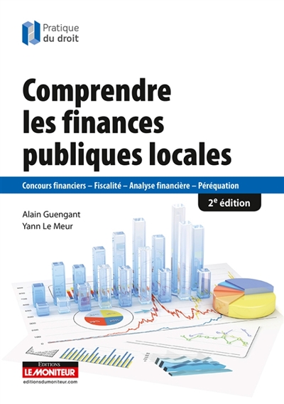 Comprendre les finances publiques locales : concours financiers, fiscalité, analyse financière, péréquation
