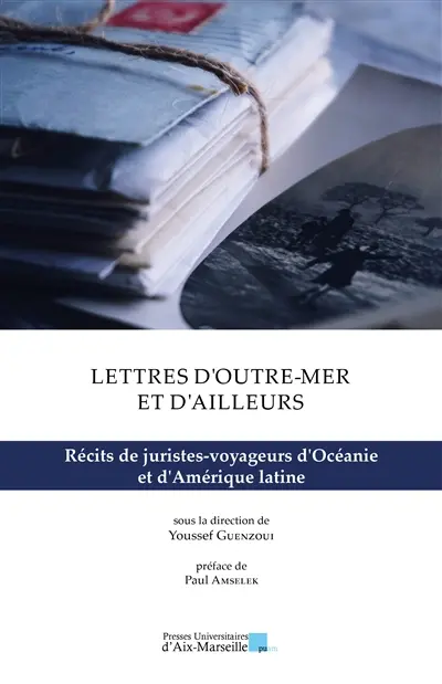 Lettres d'outre-mer et d'ailleurs : récits de juristes-voyageurs d'Océanie et d'Amérique latine