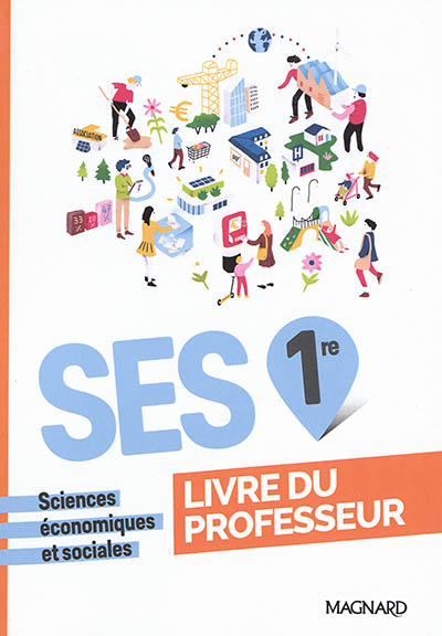 SES, sciences économiques et sociales, 1re : livre du professeur : programme 2019