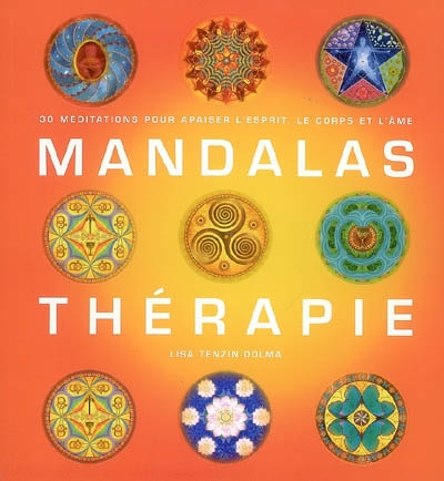 Mandalas thérapie : 30 méditations pour apaiser l'esprit, le corps et l'âme