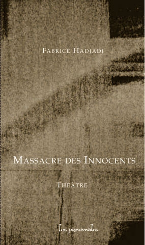 Massacre des innocents : scène de ménage et de tragédie : théâtre