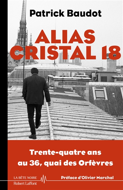 Alias Cristal 18 : trente-quatre ans au 36, quai des Orfèvres
