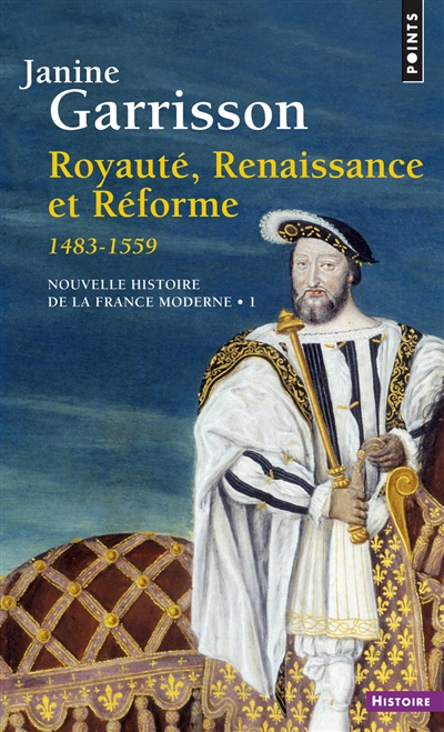 Nouvelle histoire de la France moderne. Vol. 1. Royauté, Renaissance et Réforme : 1483-1559