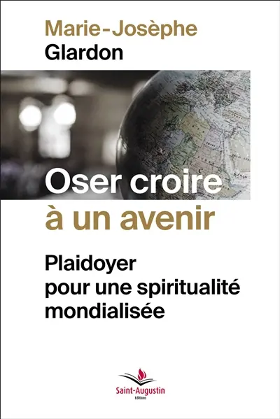 Oser croire à un avenir : plaidoyer pour une spiritualité mondialisée