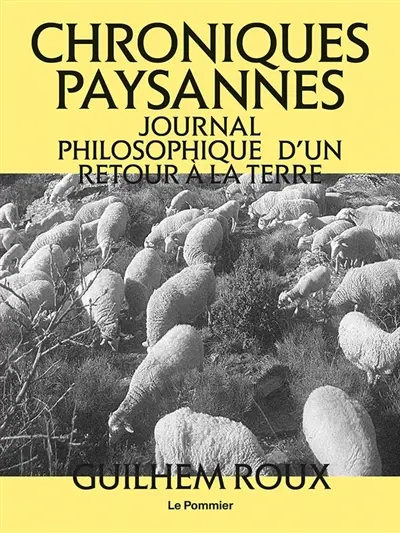 Chroniques paysannes : journal philosophique d'un retour à la terre Chroniques paysannes : journal philosophique d'un retour à la terre