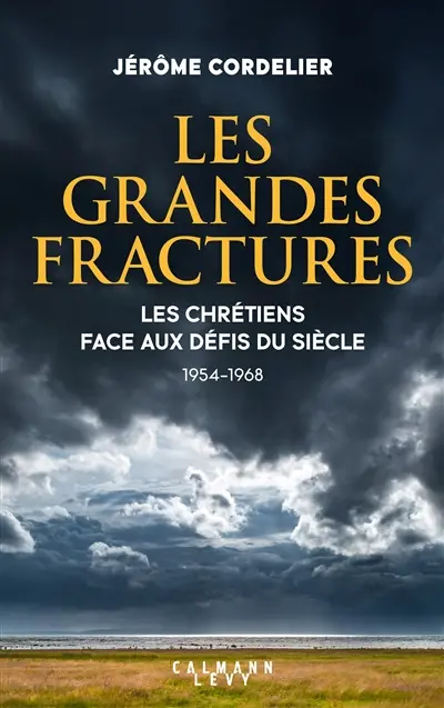 Les grandes fractures : les chrétiens face aux défis du siècle : 1954-1968 Les grandes fractures : les chrétiens face aux défis du siècle : 1954-1968