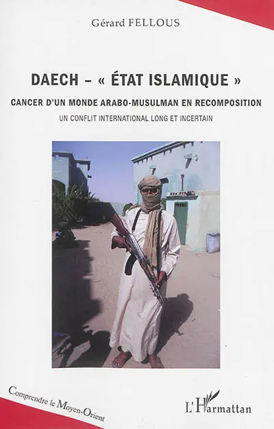 Daech-Etat islamique : cancer d'un monde arabo-musulman en recomposition : un conflit international long et incertain