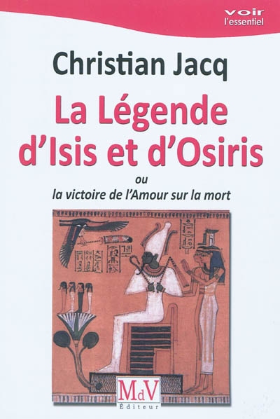 La légende d'Isis et d'Osiris ou La victoire de l'amour sur la mort